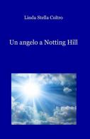 Un angelo a Notting Hill di Linda S. Coltro edito da ilmiolibro self publishing