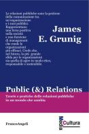 Public (&) Relations. Teorie e pratiche delle relazioni pubbliche in un mondo che cambia di James E. Grunig edito da Franco Angeli