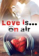Love Is... On Air. Nuova ediz. di Valeria Leone edito da Butterfly Edizioni