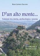 D'un alto monte... Valsinni tra storia, archeologia e poesia di Rosa Carmen Zaccone edito da Villani Libri