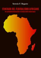 Itinerari del federalismo africano fra autodeterminazione e tutela delle minoranze di Saverio F. Regasto edito da Youcanprint