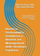 Bioetica, sostenibilità, gentilezza e benefit nel management delle strutture sanitarie di Maria Letizia Gallo, Massimo Palermo edito da Youcanprint