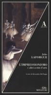L' impressionismo e altri scritti sull'arte di Jules Laforgue edito da Abscondita