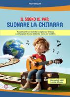 Il sogno di Pat: suonare la chitarra. Raccolta di brani melodici semplici per chitarra accompagnati da una fantastica storia per bambini. Con QR Code di Fabio Cerqueti edito da Progetti Sonori