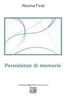 Persistenze di memorie di Morena Festi edito da Montedit