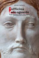 L' Officina dello sguardo. Spolia, reimpiego, restauro nella scultura del Quattrocento toscano di Alfredo Bellandi edito da Tau