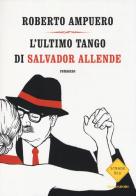 L' ultimo tango di Salvador Allende di Roberto Ampuero edito da Mondadori