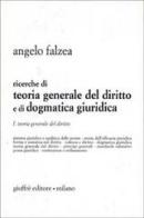 Ricerche di teoria generale del diritto e di dogmatica giuridica vol.1 di Angelo Falzea edito da Giuffrè