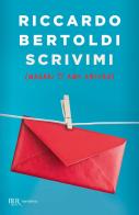 Scrivimi (magari ti amo ancora) di Riccardo Bertoldi edito da Rizzoli