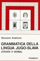 Grammatica della lingua jugo-slava (croata o serba) (rist. anast. 1934/3) di Giovanni Androvic edito da Hoepli