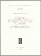 La biblioteca dell'Accademia nazionale di scienze, lettere e arti (secoli XVIII-XX). Contributo alla storia della bibliofilia modenese di Federica Missere Fontana edito da Olschki
