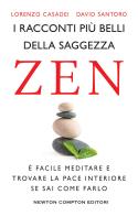 I racconti più belli della saggezza zen di Lorenzo Casadei, David Santoro edito da Newton Compton Editori