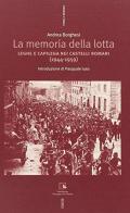 La memoria della lotta. Leghe e capilega dei castelli romani (1944-1959) di Andrea Borghesi edito da Futura