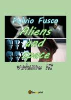 Aliens and space vol.3 di Fulvio Fusco edito da Youcanprint