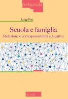 Scuola e famiglia. Relazione e corresponsabilità educativa di Luigi Pati edito da Scholé