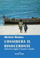 Considera il rinoceronte. Diario di un viaggio in Tanzania e Zanzibar di Michele Monina edito da Edizioni Underground?