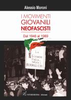 I movimenti giovanili neofascisti. Dal 1946 al 1969 di Alessio Moroni edito da Intermedia Edizioni