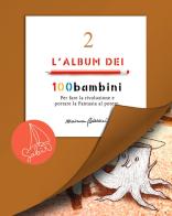 L' album dei 100bambini. Per fare la rivoluzione e portare la fantasia al potere. Ediz. speciale vol.2 di Marianna Balducci edito da SABIR