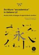 Scrittura «accademica» in italiano L2. Analisi delle strategie di apprendenti sinofoni di Yang Ni edito da Universitas Studiorum