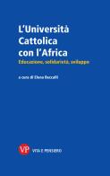 L'Università Cattolica con l'Africa. Educazione, solidarietà, sviluppo edito da Vita e Pensiero