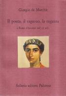 Il poeta, il ragazzo, la ragazza a Roma d'inverno nel 27 a. C. di Giorgio De Marchis edito da Sellerio Editore Palermo