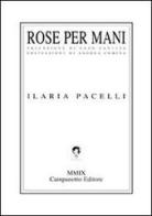 Rose per mani di Ilaria Pacelli edito da Campanotto