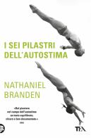 I sei pilastri dell'autostima di Nathaniel Branden edito da TEA