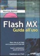 Flash MX. Guida all'uso di Maurizio Mattioli edito da Apogeo