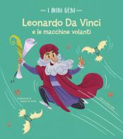 Leonardo e le macchine volanti. I mini geni. Ediz. a colori di Altea Villa edito da White Star