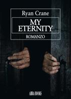 My eternity. Ediz. italiana di Ryan Crane edito da Abrabooks