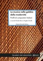 La musica nella gabbia della modernità. Profili di compositori italiani edito da LIM
