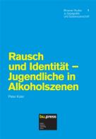 Rausch und identität. Judendliche in alkoholszenen di Peter Koler edito da Bozen-Bolzano University Press