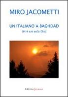 Un italiano a Baghdad. Vi è un solo Dio di Miro Jacometti edito da UNI Service