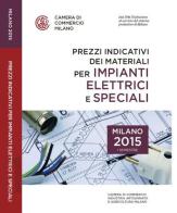 Prezzi indicativi dei materiali per impianti elettrici e speciali sulla piazza di Milano. Primo semestre 2015 edito da Camera di Commercio di Milano Monza Brianza Lodi