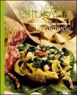 Cucina friulana. Pordenone. Ricette tradizionali della provincia di Pordenone edito da Terra Ferma Edizioni