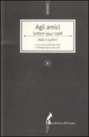Agli amici. Lettere 1947-1968 di Aldo Capitini edito da Edizioni dell'Asino
