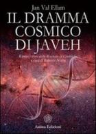 Il dramma cosmico di Javeh. Il primo libro delle «rivelazioni cosmiche» di Jan Val Ellam edito da Anima Edizioni