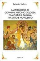 La pedagogia di Antonio Colozza e la cultura italiana tra Otto e Novecento. Con CD-ROM di Letterio Todaro edito da CUECM