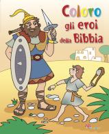 Coloro gli eroi della Bibbia. Ediz. illustrata di Silvia Vecchini edito da Il Sicomoro