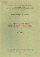Antichi inventari dell'Archivio Gonzaga edito da Ministero Beni Att. Culturali