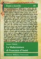La malavventura di Francesco d'Assisi. Per un uso storico delle leggende francescane di Jacques Dalarun edito da Biblioteca Francescana
