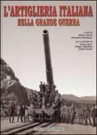 L' artiglieria italiana nella grande guerra edito da Rossato