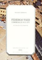 Federigo Tozzi. Commedia in due atti di Silvano Ambrogi edito da Bulzoni