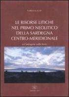 Le risorse litiche nel primo Neolitico della Sardegna centro-meridionale. Un'indagine sulle fonti di Carlo Lugliè edito da AV