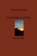 Questione di attimi.... Bim bum bam... di Eliana Brancato edito da ilmiolibro self publishing