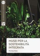 Musei per la sostenibilità integrata di Michela Rota edito da Editrice Bibliografica