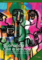 Suonando il Cile e le Ande. L'esperienza di una generazione di italiani tra musica dell'altro e memoria di sé (1973-2023) di Stefano Gavagnin edito da Neoclassica