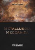 Metallurgia meccanica di Stefano Spigarelli edito da Esculapio