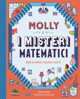 Molly e i misteri matematici. Trova gli indizi e solleva le alette di Eugenia Cheng edito da Editoriale Scienza