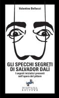 Gli specchi segreti di Salvador Dalí. I segreti iniziatici presenti nell'opera del pittore di Valentino Bellucci edito da Fontana Editore